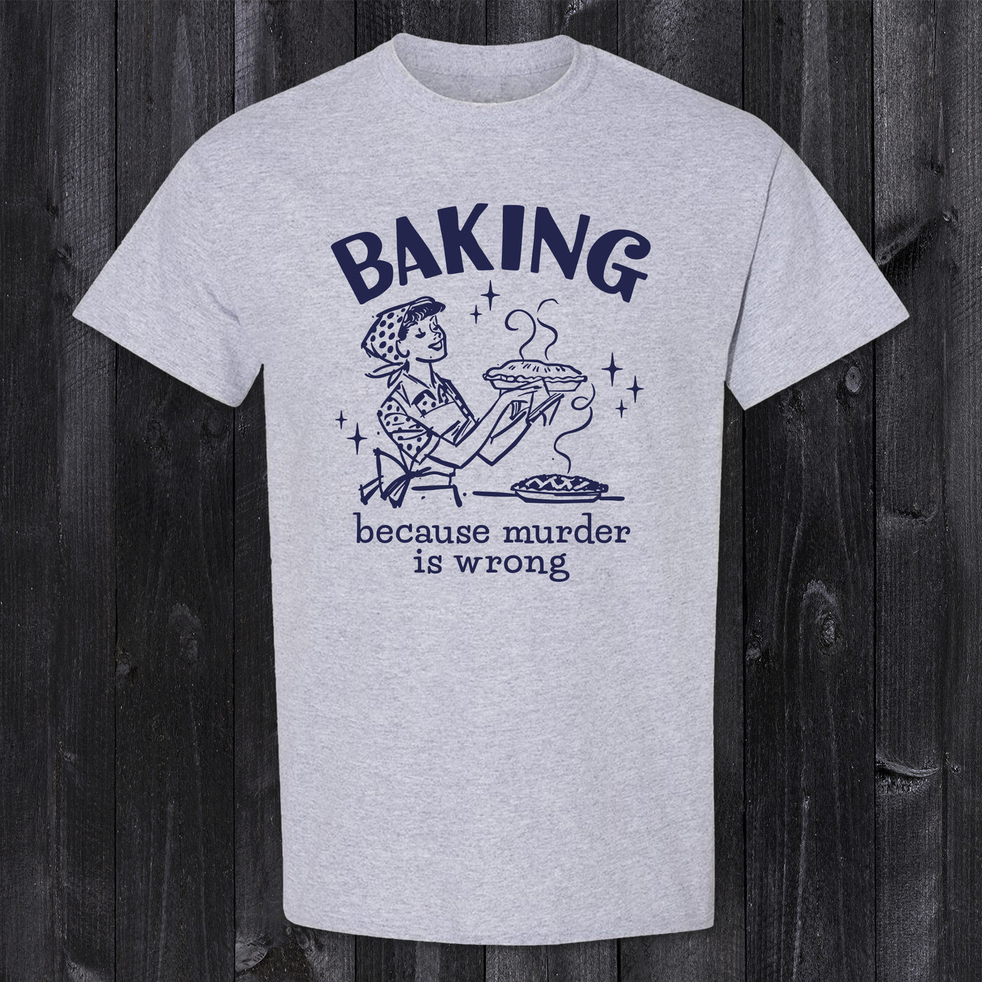 Daydream Tees Baking Because Murder is Wrong