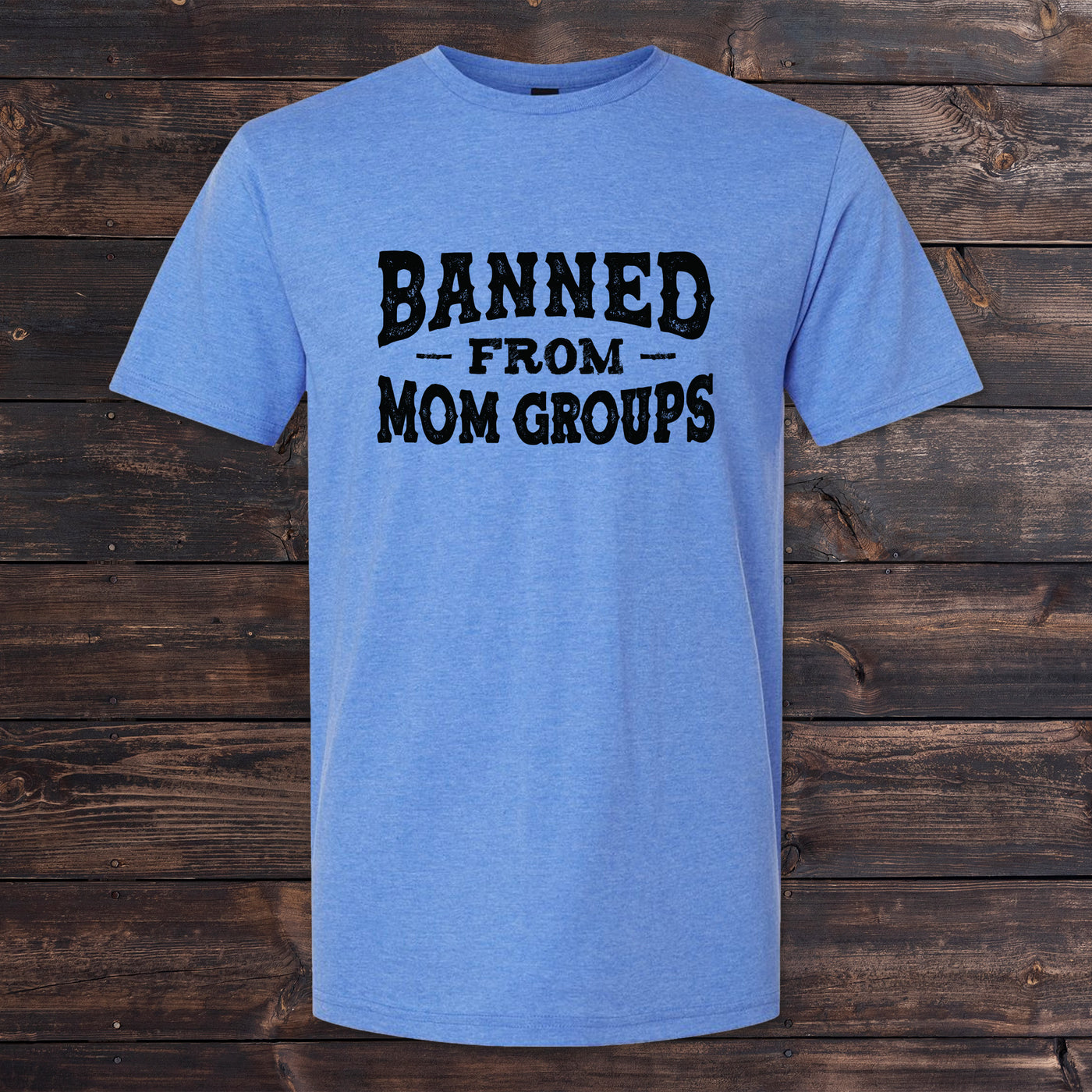 Daydream Tees Banned From Mom Groups - Full Front