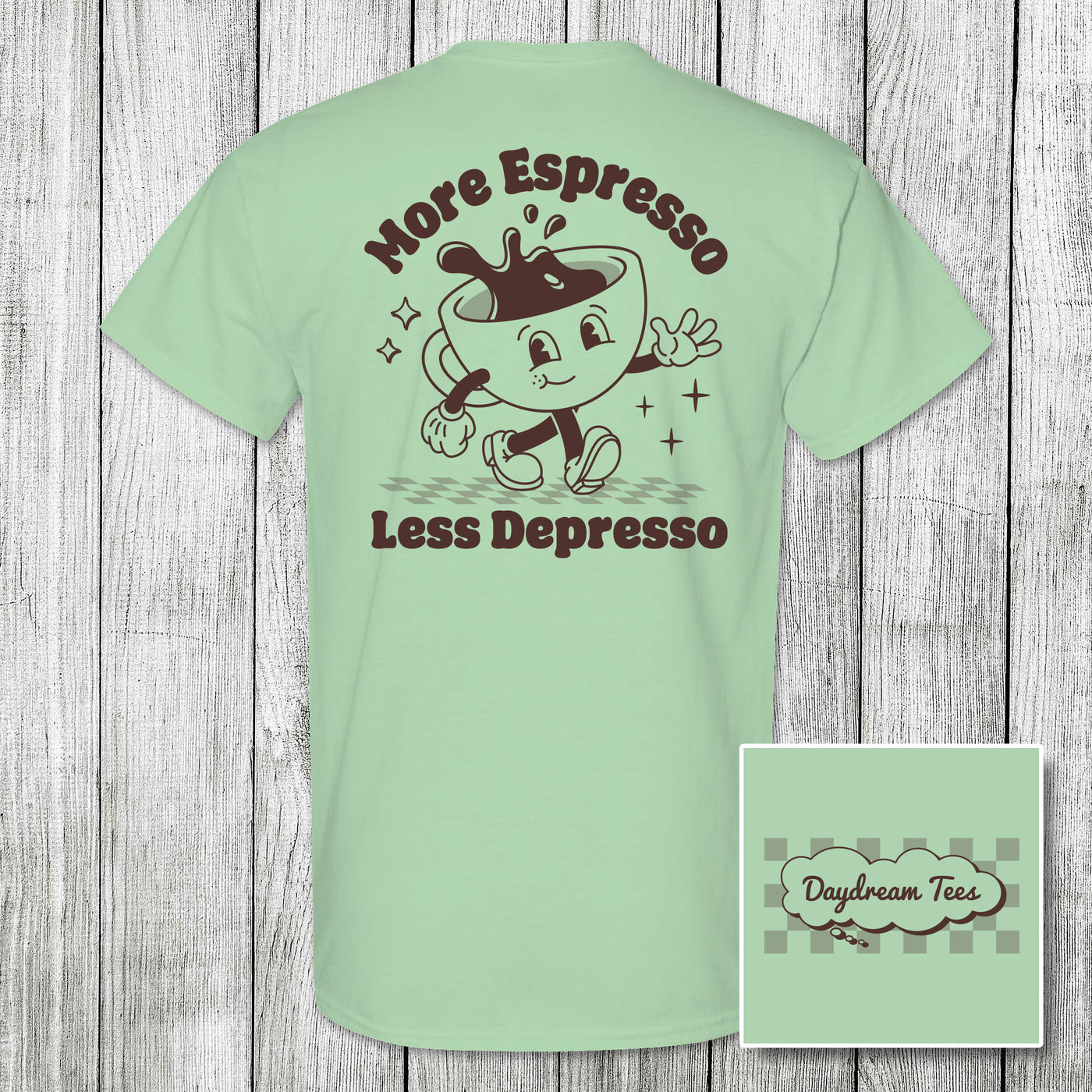 Daydream Tees More Espresso Less Depresso