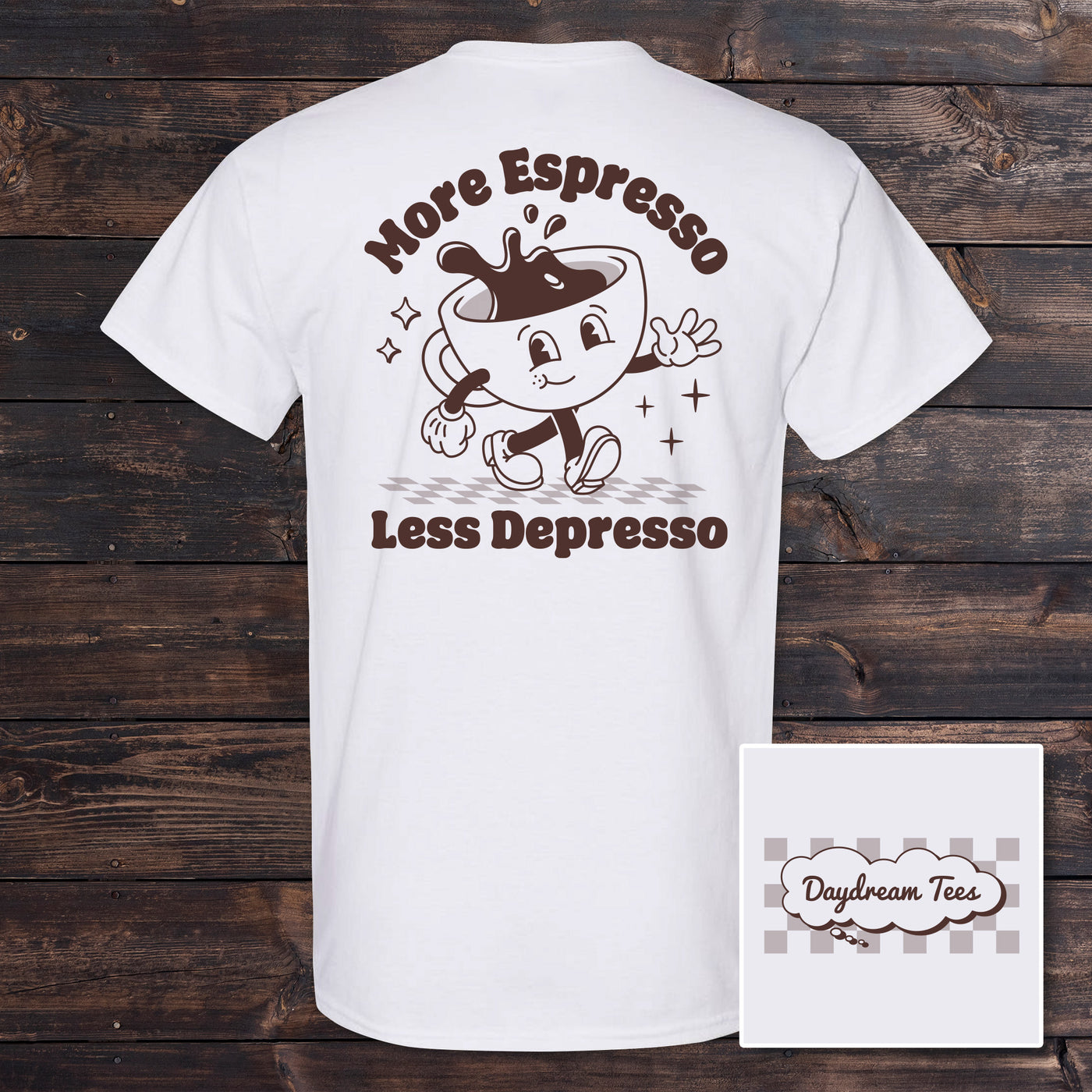 Daydream Tees More Espresso Less Depresso